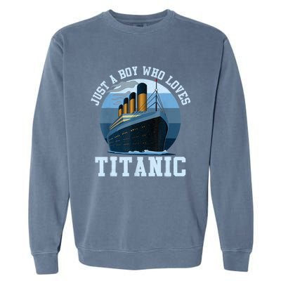 Ship Just A Boy Who Loves Titanic Boat Titanic Boys Toddler Garment-Dyed Sweatshirt