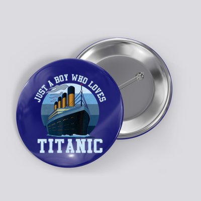 Ship Just A Boy Who Loves Titanic Boat Titanic Boys Toddler Button