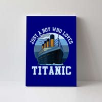 Ship Just A Boy Who Loves Titanic Boat Titanic Boys Toddler Canvas