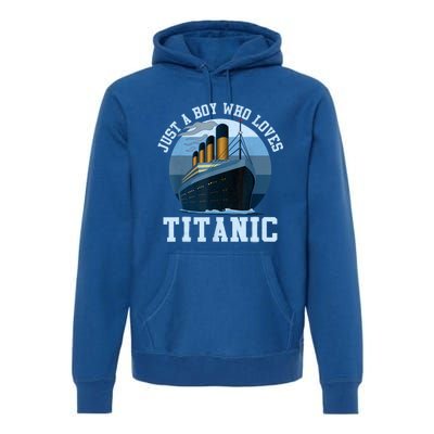 Ship Just A Boy Who Loves Titanic Boat Titanic Boys Toddler Premium Hoodie