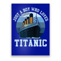 Ship Just A Boy Who Loves Titanic Boat Titanic Boys Toddler Poster