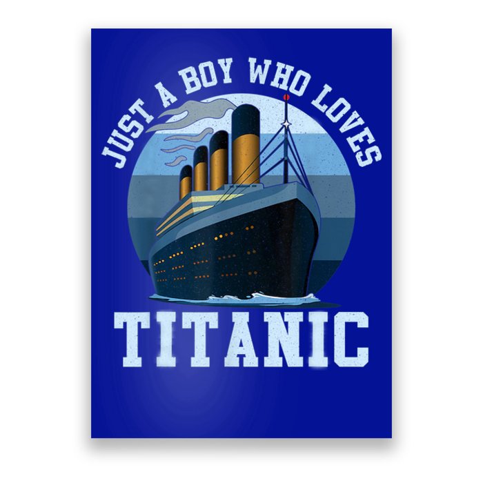 Ship Just A Boy Who Loves Titanic Boat Titanic Boys Toddler Poster