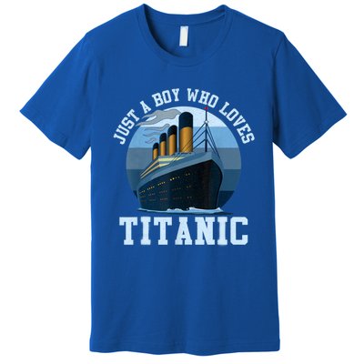 Ship Just A Boy Who Loves Titanic Boat Titanic Boys Toddler Premium T-Shirt