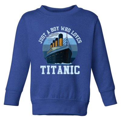 Ship Just A Boy Who Loves Titanic Boat Titanic Boys Toddler Toddler Sweatshirt