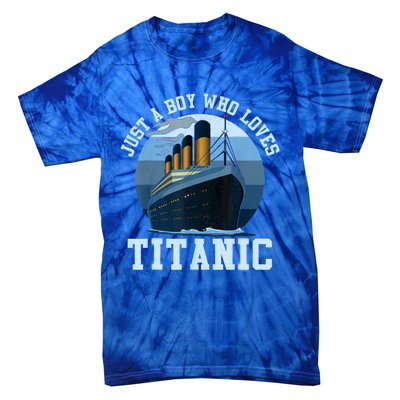 Ship Just A Boy Who Loves Titanic Boat Titanic Boys Toddler Tie-Dye T-Shirt