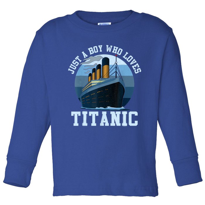 Ship Just A Boy Who Loves Titanic Boat Titanic Boys Toddler Toddler Long Sleeve Shirt