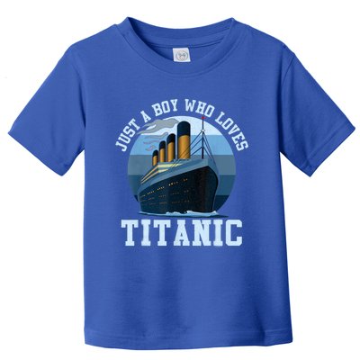 Ship Just A Boy Who Loves Titanic Boat Titanic Boys Toddler Toddler T-Shirt