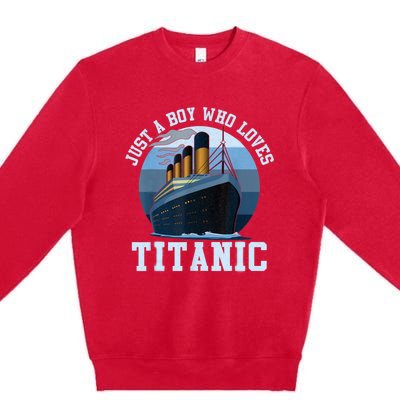 Ship Just A Boy Who Loves Titanic Boat Titanic Boys Toddler Premium Crewneck Sweatshirt