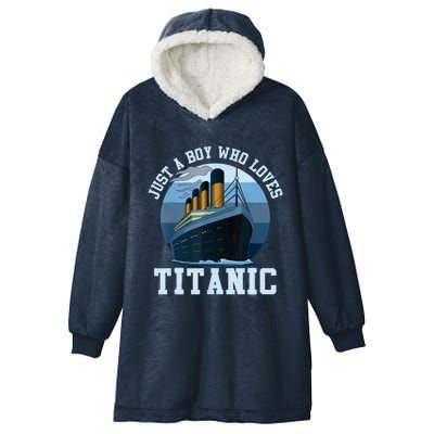 Ship Just A Boy Who Loves Titanic Boat Titanic Boys Toddler Hooded Wearable Blanket