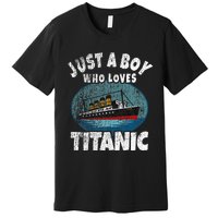 Ship Just A Boy Who Loves Titanic Boat Titanic Premium T-Shirt