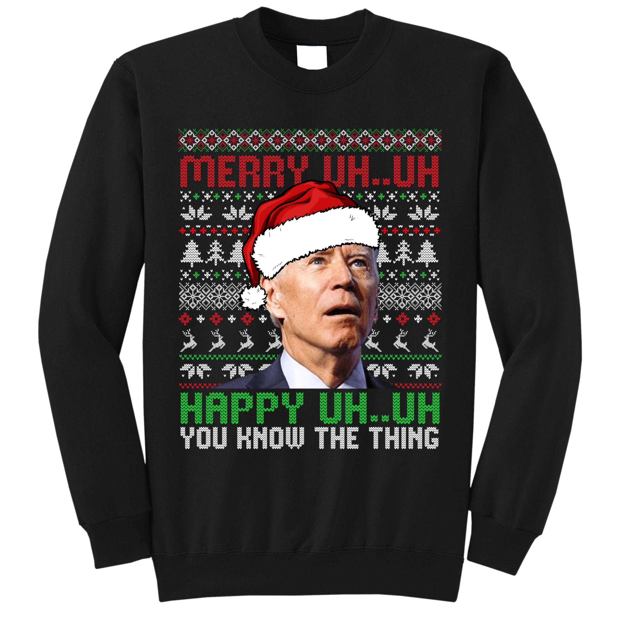 Santa Joe Biden Merry Uh Uh Christmas Ugly Sweater Sweatshirt Tall Sweatshirt