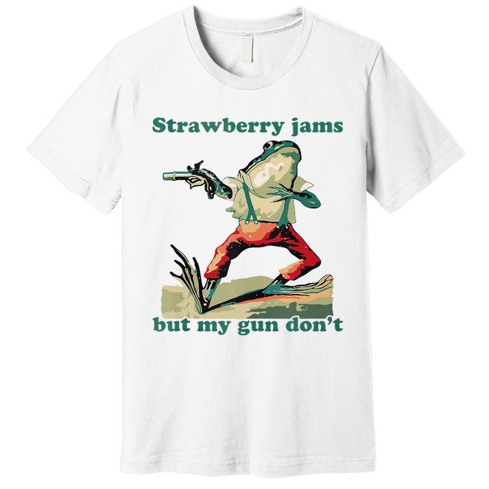 Strawberry Jams But My Gun Dont Silly Frog Premium T-Shirt