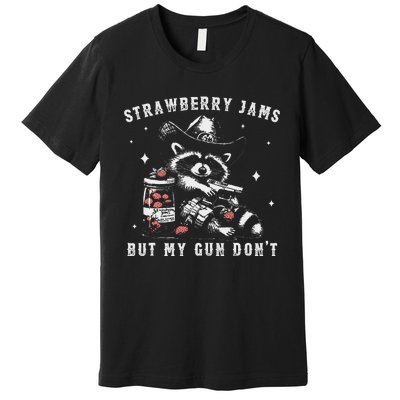 Strawberry Jams But My Gun Dont Raccoon Feral Silly Unhinged Gift Premium T-Shirt