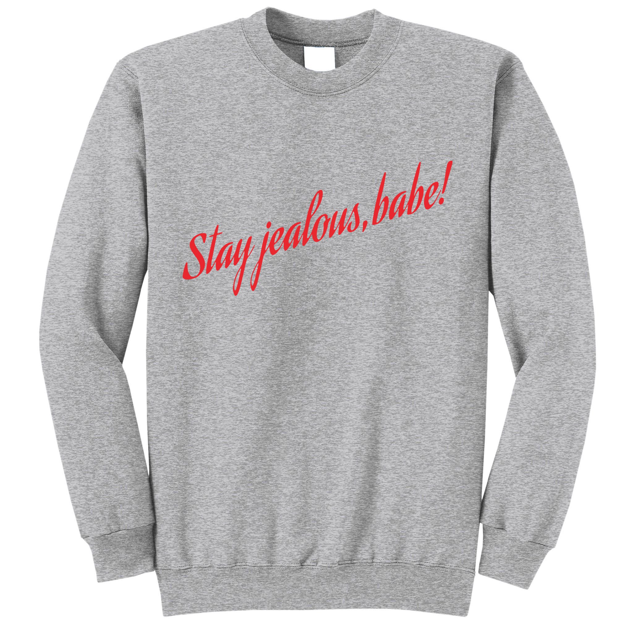 Stay Jealous Babe Tall Sweatshirt