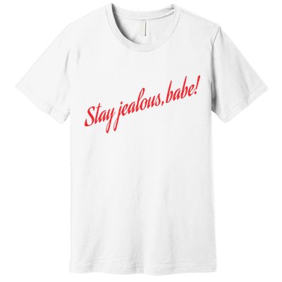 Stay Jealous Babe Premium T-Shirt