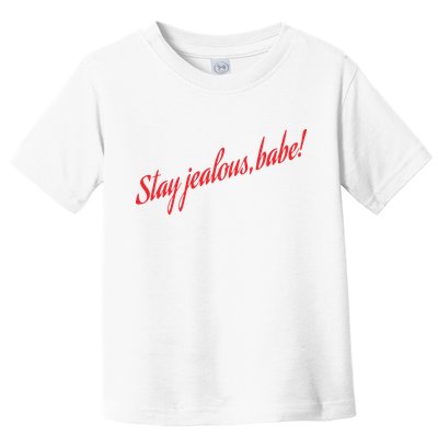Stay Jealous Babe Toddler T-Shirt