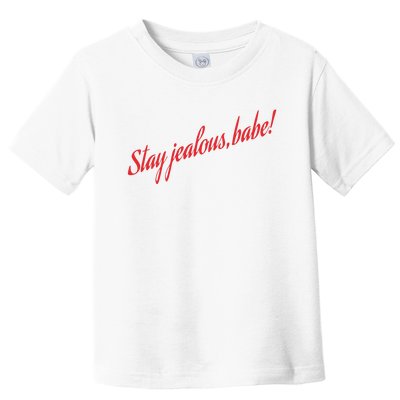 Stay Jealous Babe Toddler T-Shirt