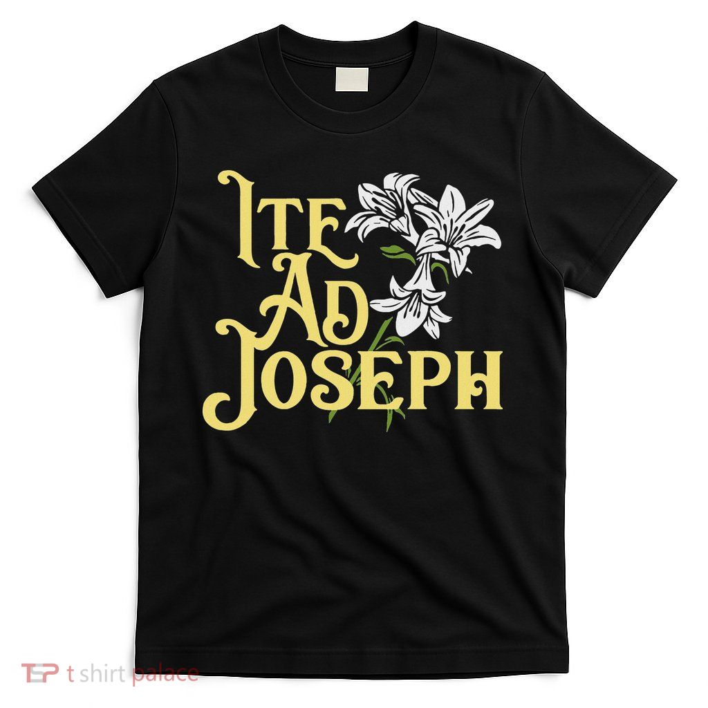 St Joseph Consecration Ite Ad Joseph Latin Catholic Saints T-Shirt