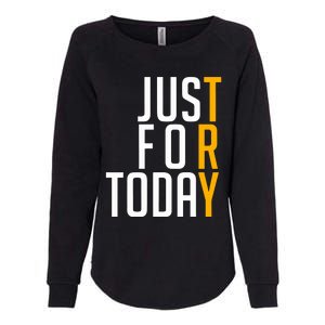 Sober Just For Today Try Sobriety Womens California Wash Sweatshirt