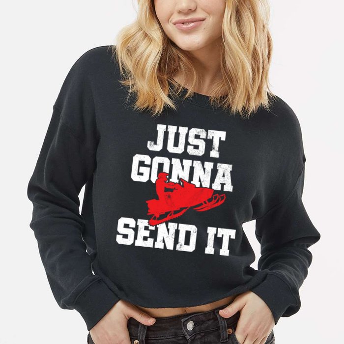 Snowmobile Just Gonna Send It Funny Freestyle Motor Sled Cropped Pullover Crew