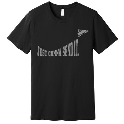 Snowmobile Just Gonna Send It Funny Sled Snowmobiling Gift Premium T-Shirt