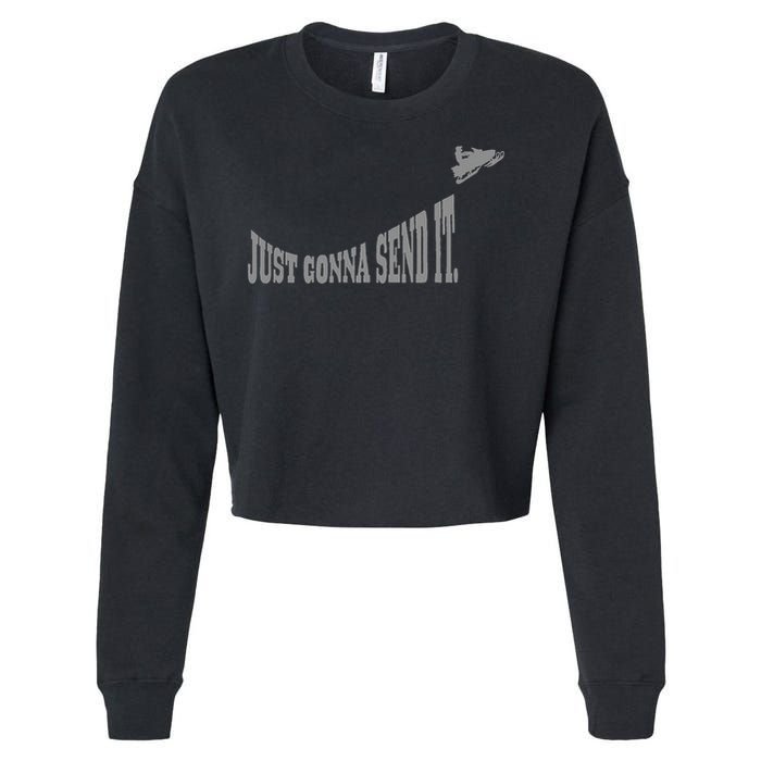Snowmobile Just Gonna Send It Funny Sled Snowmobiling Gift Cropped Pullover Crew