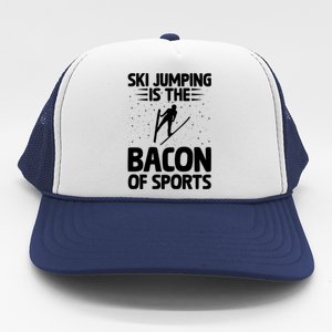 Ski Jumping Is The Bacon Of Sports Bacon Lover Ski Jumper Gift Trucker Hat