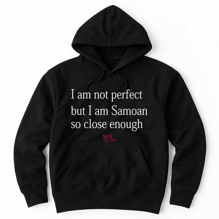 Sammy Johnson I Am Not Perfect But I Am Samoan So Close Enough Hoodie