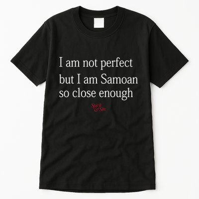 Sammy Johnson I Am Not Perfect But I Am Samoan So Close Enough Tall T-Shirt
