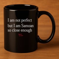 Sammy Johnson I Am Not Perfect But I Am Samoan So Close Enough 11oz C Handle Ceramic Mug
