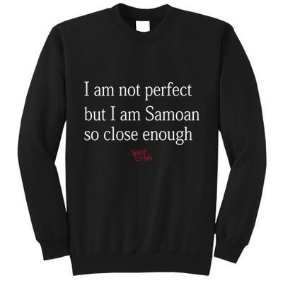 Sammy Johnson I Am Not Perfect But I Am Samoan So Close Enough Tall Sweatshirt