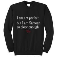 Sammy Johnson I Am Not Perfect But I Am Samoan So Close Enough Tall Sweatshirt