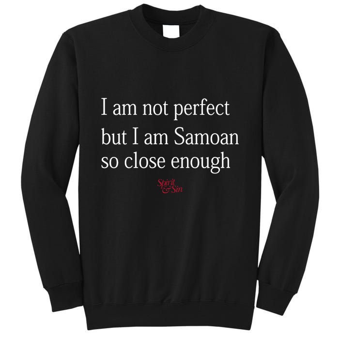 Sammy Johnson I Am Not Perfect But I Am Samoan So Close Enough Tall Sweatshirt
