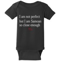 Sammy Johnson I Am Not Perfect But I Am Samoan So Close Enough Baby Bodysuit