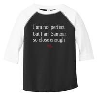 Sammy Johnson I Am Not Perfect But I Am Samoan So Close Enough Toddler Fine Jersey T-Shirt