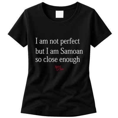 Sammy Johnson I Am Not Perfect But I Am Samoan So Close Enough Womens T-Shirt