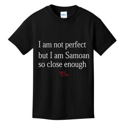 Sammy Johnson I Am Not Perfect But I Am Samoan So Close Enough Kids T-Shirt