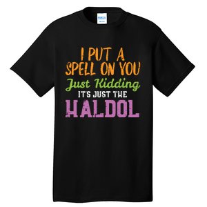 Spell Just Kidding Haldol Funny Nurse Halloween Rn Icu Women Tall T-Shirt