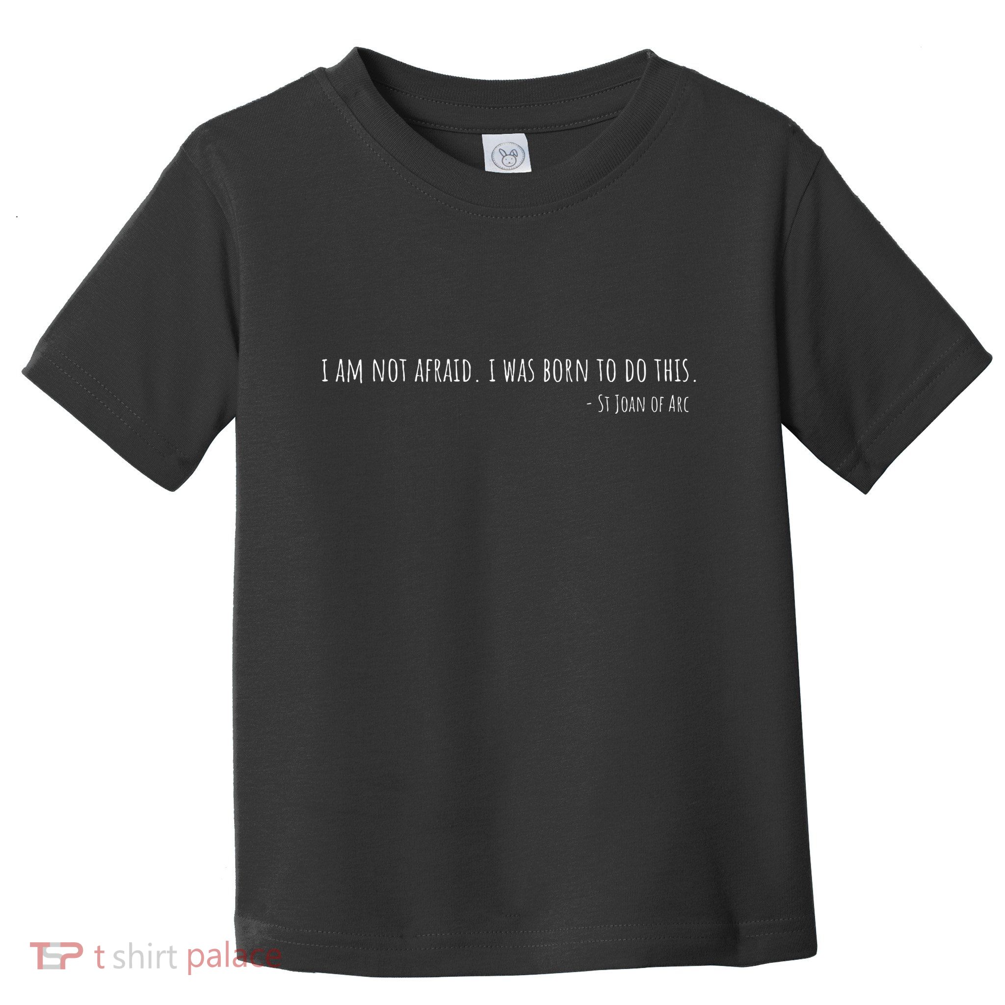 St Joan Of Arc IM Not Afraid. I Was Born To Do This Saint Toddler T-Shirt