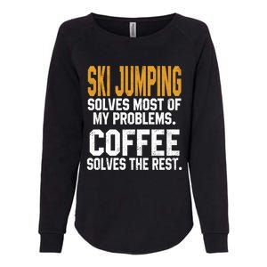 Ski Jumping Solves My Problems Coffee Lovers Snow Sports Ski Great Gift Womens California Wash Sweatshirt