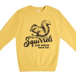 Squirrels Just Wanna Have Fun, Novelty Premium Crewneck Sweatshirt