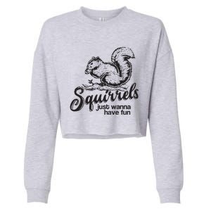 Squirrels Just Wanna Have Fun, Novelty Cropped Pullover Crew