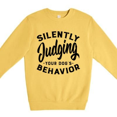 Silently Judging Your Dog's Behavior Funny Dog Trainer Gift Premium Crewneck Sweatshirt