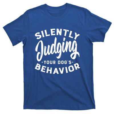 Silently Judging Your Dog's Behavior Funny Dog Trainer Gift T-Shirt