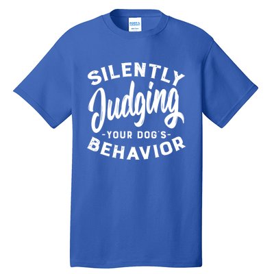 Silently Judging Your Dog's Behavior Funny Dog Trainer Gift Tall T-Shirt