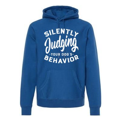 Silently Judging Your Dog's Behavior Funny Dog Trainer Gift Premium Hoodie