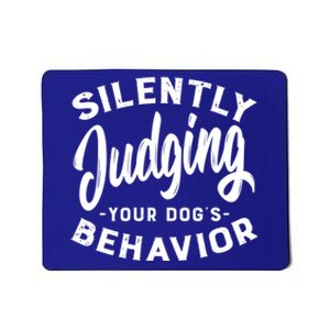 Silently Judging Your Dog's Behavior Funny Dog Trainer Gift Mousepad