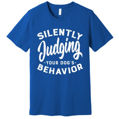 Silently Judging Your Dog's Behavior Funny Dog Trainer Gift Premium T-Shirt