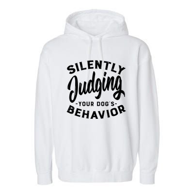 Silently Judging Your Dog's Behavior Funny Dog Trainer Gift Garment-Dyed Fleece Hoodie