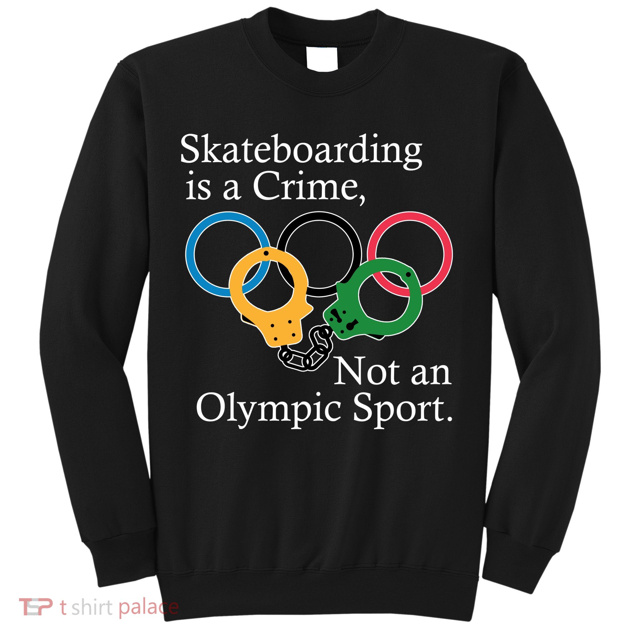 Skateboarding Is A Crime Not An Olympic Sport Sweatshirt